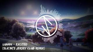 LuHan - Excited (SLIC3R's Jersey Club Remix)