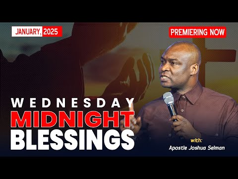 WEDNESDAY MIDNIGHT BLESSINGS, 15TH JANUARY 2025 - Apostle Joshua Selman Good Word