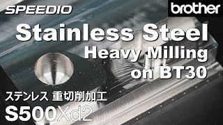 [デモ加工] S500Xd2 ステンレス 重切削加工