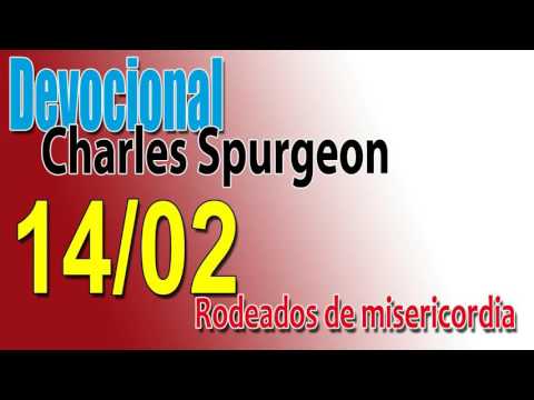 Devocional Charles Spurgeon 14/02 - Rodeados de misericordia