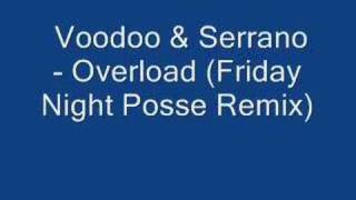 Voodoo &amp; Serrano - Overload (Friday Night Posse Remix)