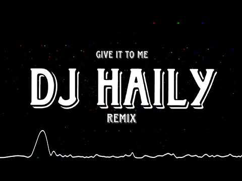 Give It To Me - DJ HaiLy REMIX