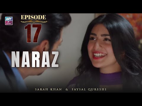 Naraz Episode 17 | Sarah Khan | Faysal Qureshi | ARY Zindagi Drama