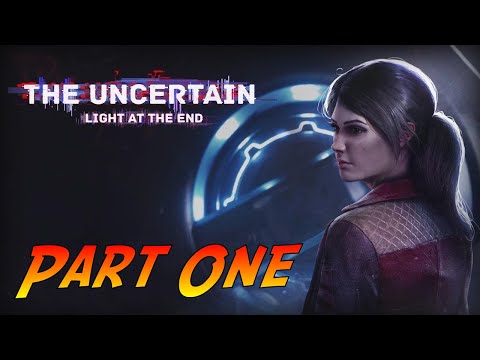 The Uncertain: Light At The End | Gameplay Walkthrough Part One | No Commentary