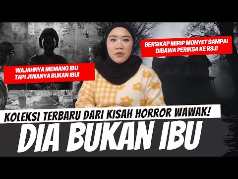 DIA BUKAN IBU - FISIKNYA IBU TAPI JIWANYA ENTAH SIAPA!