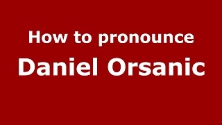 How to pronounce Daniel Orsanic