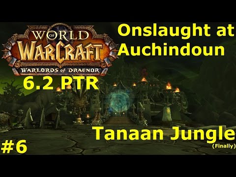 Warlords of Draenor 6.2 PTR - Tanaan Jungle [A] Ep 6 - Onslaught at Auchindoun