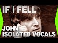 IF I FELL Only John S Isolated Vocals Beatles