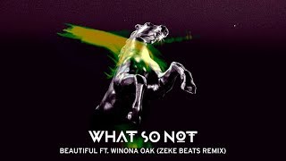 What So Not - Beautiful (feat. Winona Oak) (ZEKE BEATS Remix)