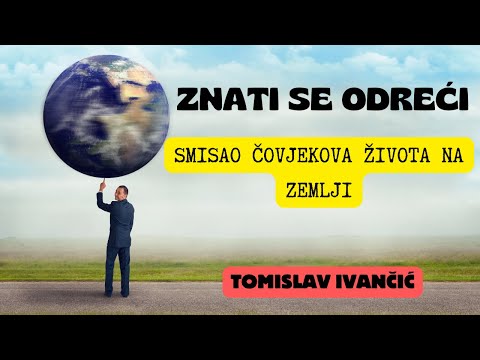 Tomislav Ivančić - Znati Se Odreći: Smisao Čovjekova Života Na Zemlji
