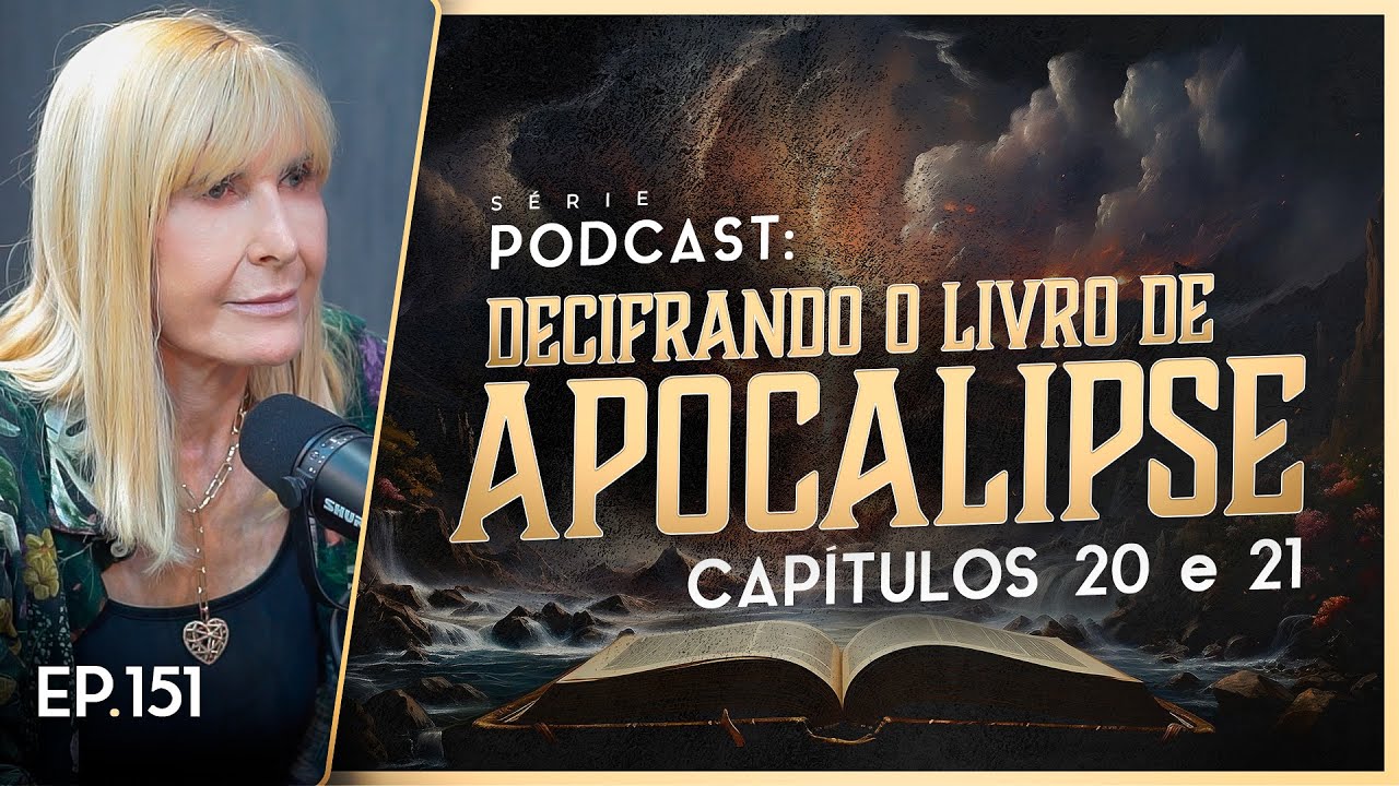 DECIFRANDO O LIVRO DE APOCALIPSE - Capítulo 20 e 21 - Nayra PodCast - 151