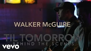 Walker McGuire - Making of the &quot;Til Tomorrow&quot; Music Video