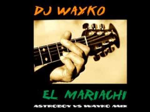 Dj Wayko - El Mariachi (Astroboy vs Wayko mix)
