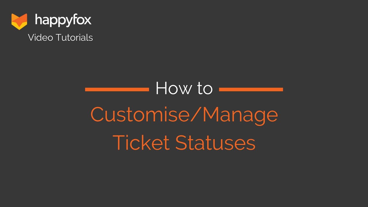 How to Customise/Manage Ticket Statuses - HappyFox Helpdesk Tutorials