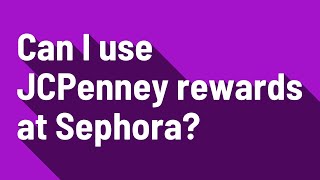 Can I use JCPenney rewards at Sephora