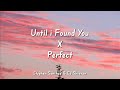 Until I Found You X Perfect New Mash Up Stephen Sanchez Ed Sheeran