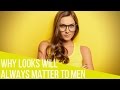 Do Looks Matter The Real Reason Why Looks Matter To Men