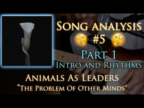 Song Analysis #5 - ANIMALS AS LEADERS "The Problem of Other Minds" - Part 1 | Main Riff, Rhythms