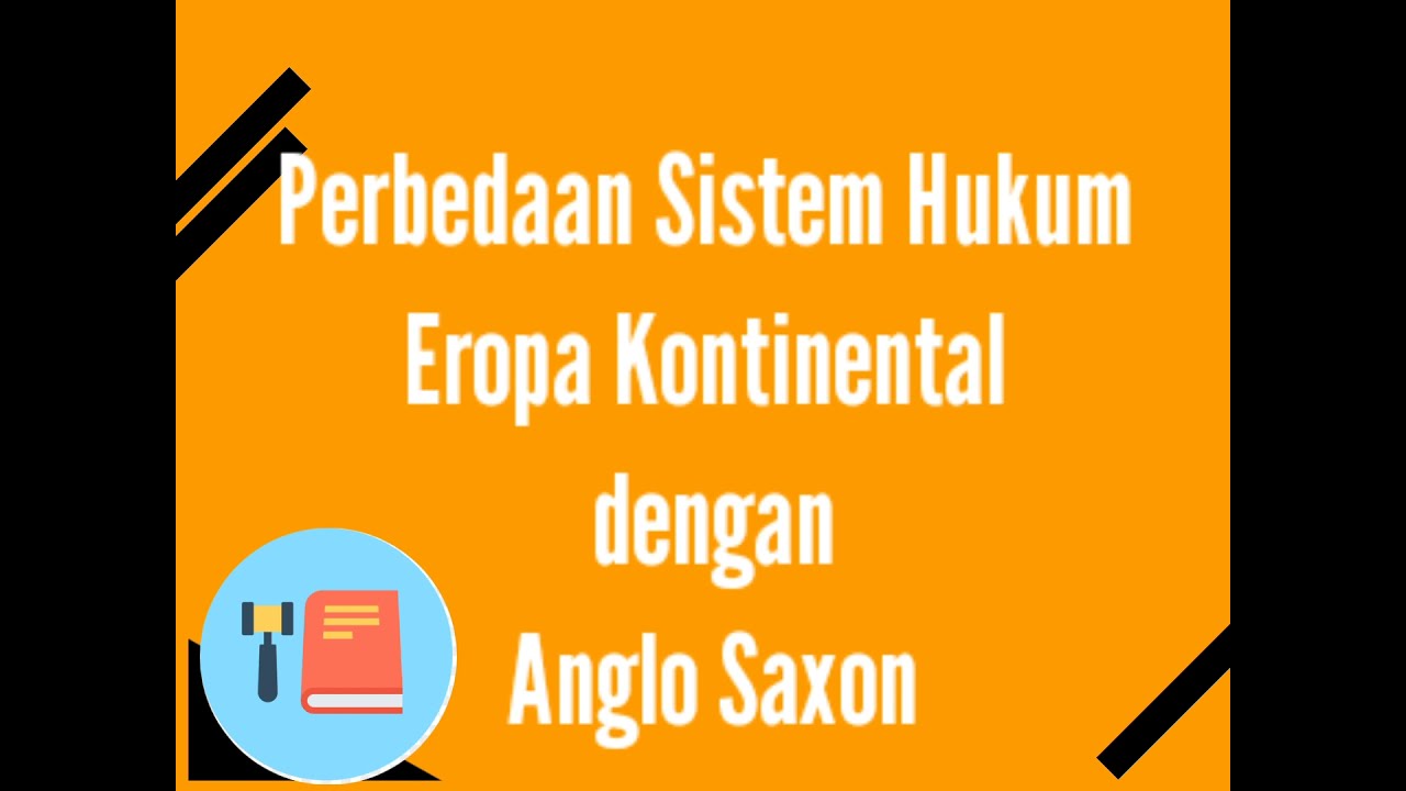 SISTEM HUKUM EROPA KONTINENTAL DAN ANGLO SAXON
