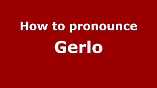 How to pronounce Gerlo