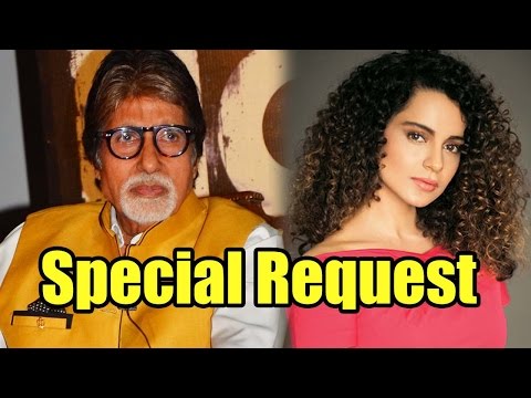 Don't Miss: Amitabh Bachchan Has A Special Request To Kangana Ranaut