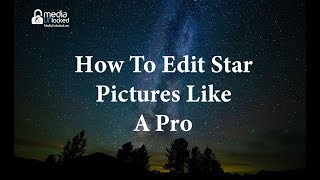 How to Edit Star or Astrophotography Pictures Like a Professional Made Easy
