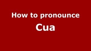How to pronounce Cua