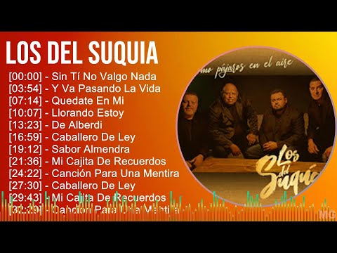Los Del Suquia 2024 MIX Grandes Exitos - Sin Tí No Valgo Nada, Y Va Pasando La Vida, Quedate En ...