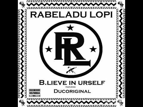 Rabeladu Lopi - B.lieve in Urself!(Audio) Feat. Ducoriginal