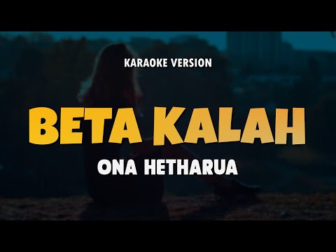 BETA KALAH - ONA HETHARUA | Karaoke Lagu Timur Populer 2025 | Karaoke No Vocal