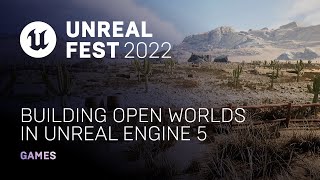- Building Open Worlds in Unreal Engine 5 | Unreal Fest 2022