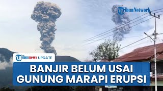 Erupsi Gunung Marapi di Tengah Banjir & Longsor Sumbar, Wilayah Agam Kena Hujan Abu