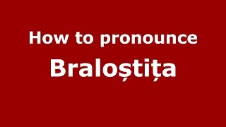 How to pronounce Braloștița