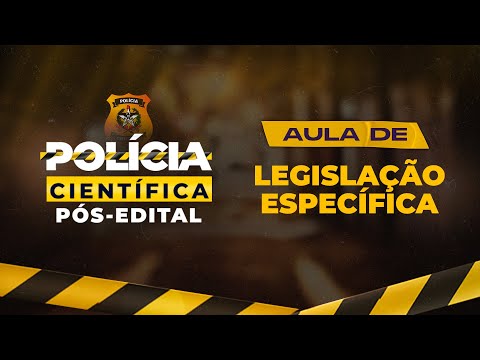 Polícia Científica | Aula de Legislação Específica (Pós-Edital )