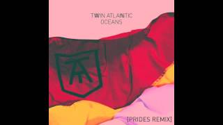 Twin Atlantic - Oceans (Prides Remix)