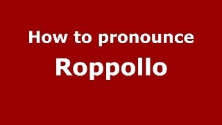 How to pronounce Roppollo