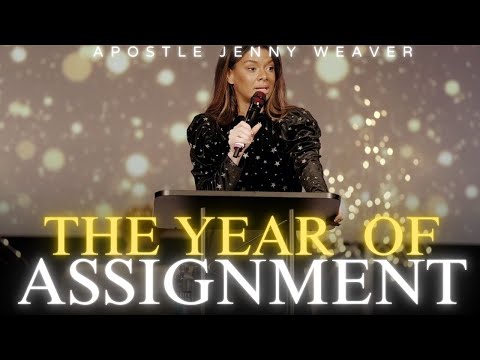THE YEAR OF ASSIGNMENT | APOSTLE JENNY WEAVER
