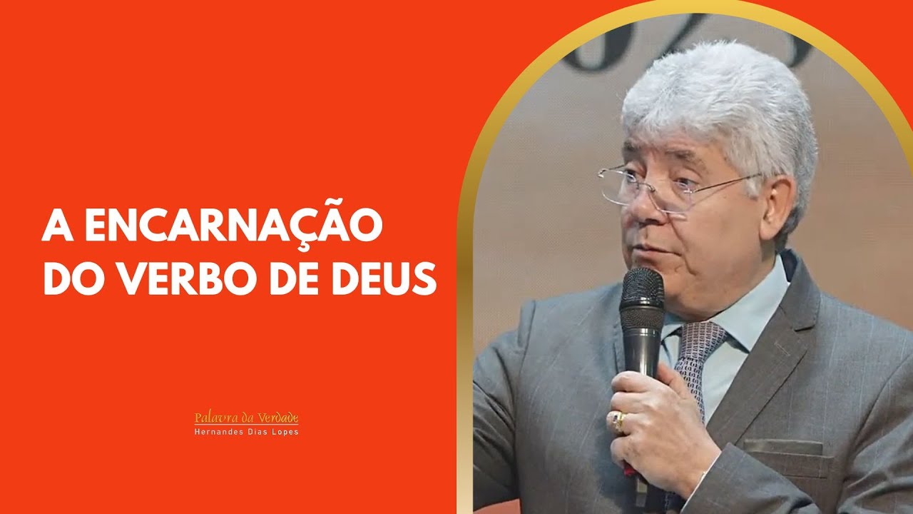A ENCARNAÇÃO DO VERBO DE DEUS - Hernandes Dias Lopes