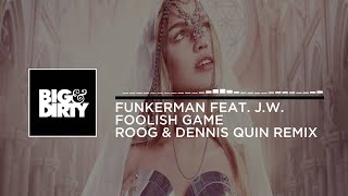 Funkerman Feat. J.W. - Foolish Game (Roog & Dennis Quin Remix) [Big & Dirty Recordings]
