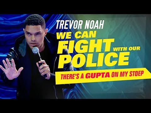 "We Can Fight With Our Police" - Trevor Noah - (There's A Gupta On My Stoep) Video