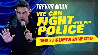We Can Fight With Our Police - Trevor Noah - (There's A Gupta On My Stoep)