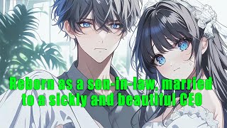 Reborn as a son-in-law, married to a sickly and beautiful CEO - FULL