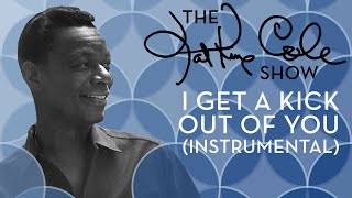 Nat King Cole - &quot;I Get A Kick Out of You&quot; (Instrumental)