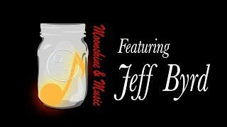 Moonshine and Music - S2E9 - Jeff Byrd