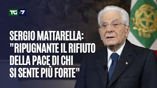 Mattarella: "Ripugnante il rifiuto della pace di chi si sente più forte", il discorso di fine anno