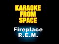 R.E.M. • Fireplace | Karaoke • Instrumental • Lyrics