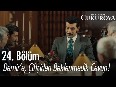 Demir'e, çiftçiden beklenmedik cevap! - Bir Zamanlar Çukurova 24. Bölüm