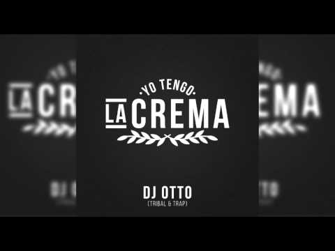Yo Tengo La Crema - Dj Otto (Tribal & Trap)