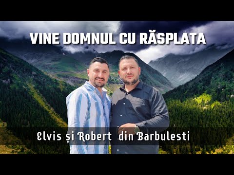 Elvis și Robert din Barbulesti - VINE DOMNUL CU RASPLATA