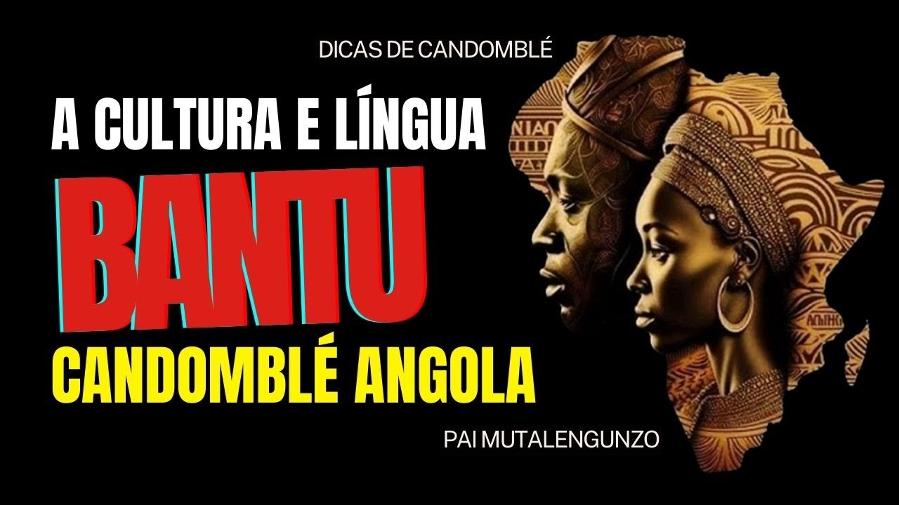 LÍNGUA BANTU E SUA CULTURA | CANDOMBLÉ ANGOLA BANTU SUA HISTÓRIA.